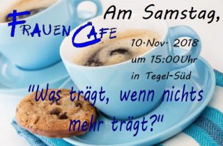 Frauen Café mit dem Thema: Was trägt, wenn nichts mehr trägt?, Sonstiges, Berlin